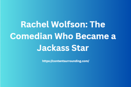 Rachel Wolfson: The Comedian Who Became a Jackass Star
