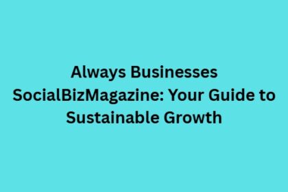 Always Business SocialBizMagazine: A Guide to Modern Growth