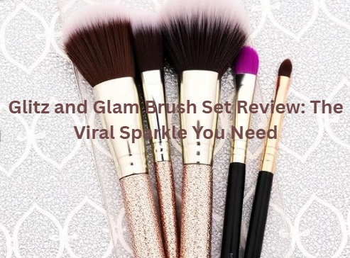 Glitz and Glam Brush Set Review: The Viral Sparkle You Need