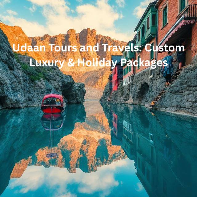 Udaan Tours and Travels: Custom Luxury & Holiday Packages